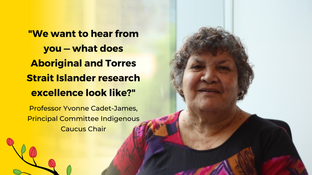 Photo of Professor Yvonne Cadet-James, PCIC Chair with caption "We want to hear from you - what does Aboriginal and Torres Strait Islander research excellence look like?"
